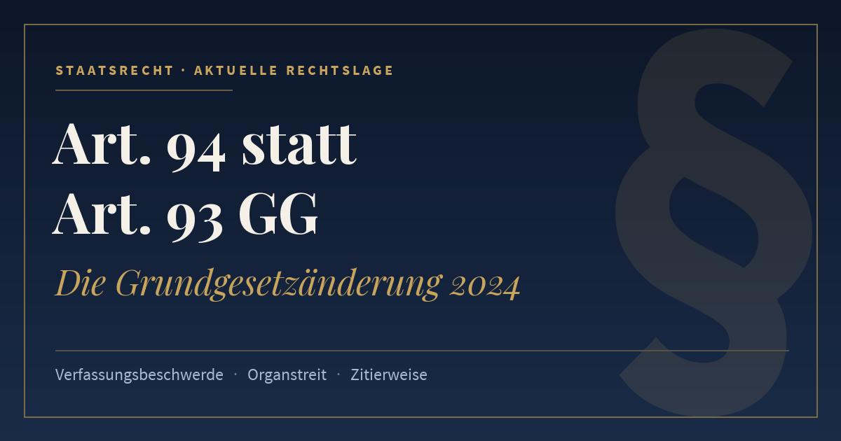 Art. 94 statt Art. 93 GG, Die Grundgesetzänderung 2024. Schlagworte: Verfassungsbeschwerde, Organstreit, Zitierweise.