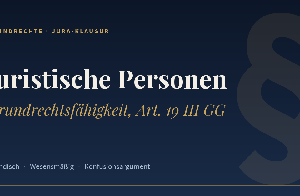 Juristische Personen, Grundrechtsfähigkeit, Art. 19 III GG. Schlagworte: Inländisch, Wesensmäßig, Konfusionsargument.