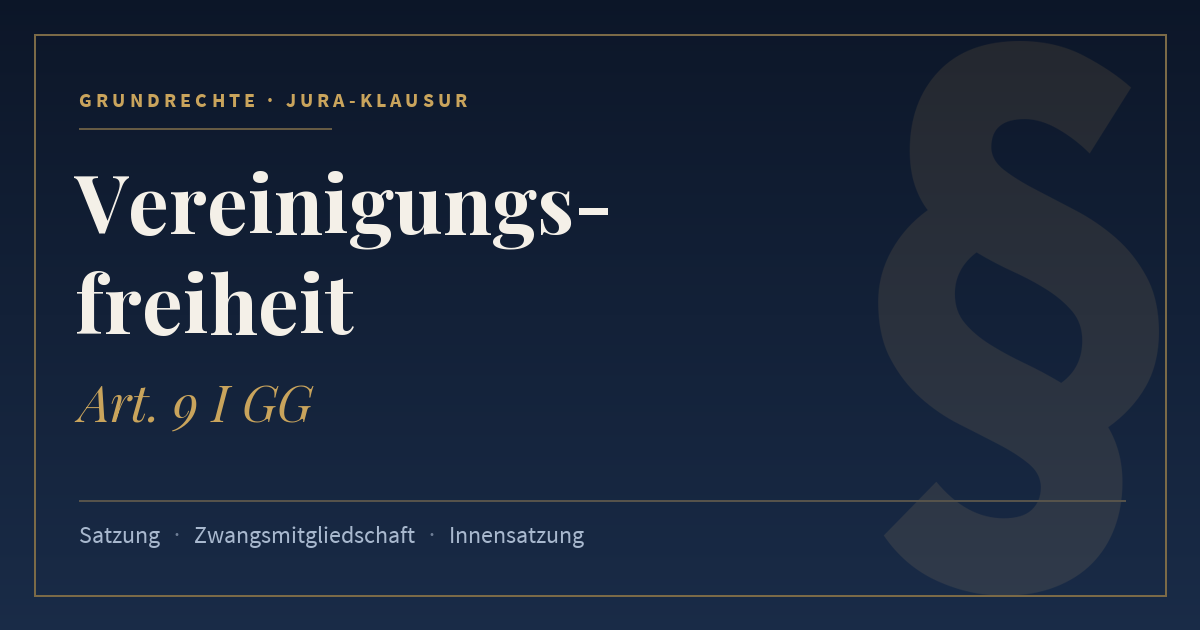 Vereinigungsfreiheit, Art. 9 I GG. Schlagworte: Satzung, Zwangsmitgliedschaft, Innensatzung.